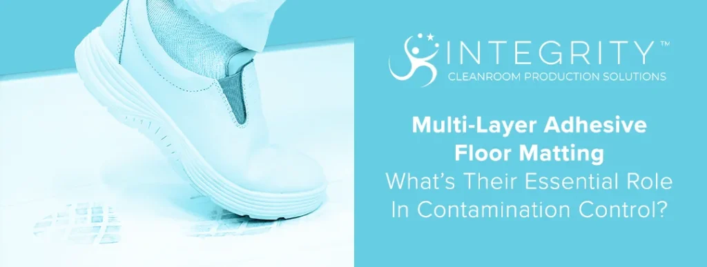 Multi-Layer Adhesive Floor Matting What’s Their Essential Role In Contamination Control?